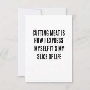 Cutting meat is how I express myself – it’s my sli Thank You Card