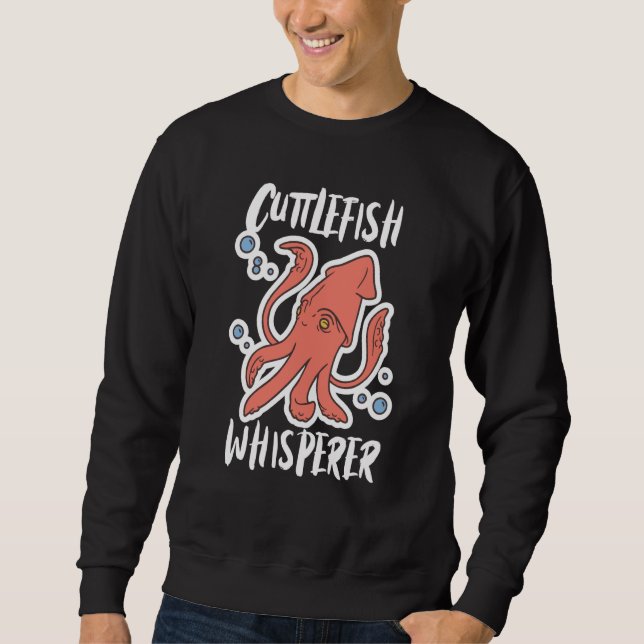 Cuttlefish Whisperer Squid Cuttlefish Sweatshirt (Front)