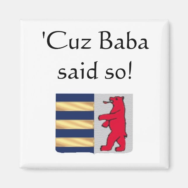 'Cuz Baba said so! Magnet (Front)