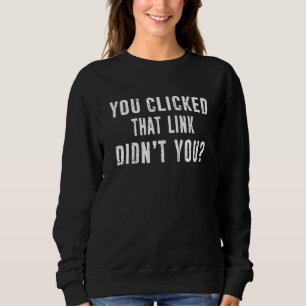 Cyber Security Expert You Clicked That Link Distre Sweatshirt
