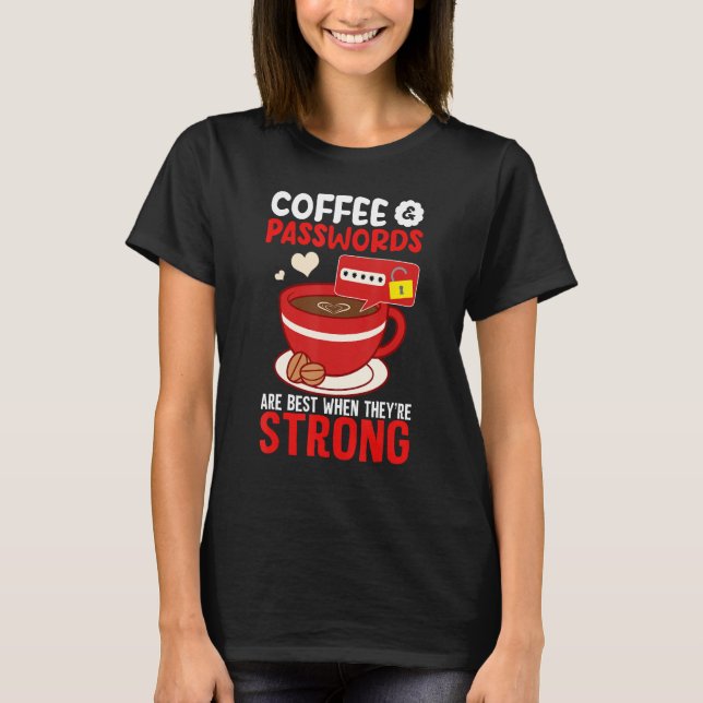 Cyber Security Hacking IT Coffee Passwords Best Wh T-Shirt (Front)