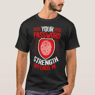 Cyber Security Hacking IT Your Password Strength O T-Shirt
