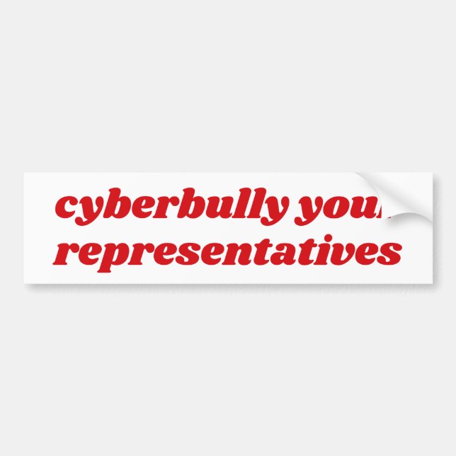 Cyberbully your representatives bumper sticker (Front)