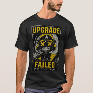 Cyberpunk Glitch - Upgrade Failed Dystopia T-Shirt