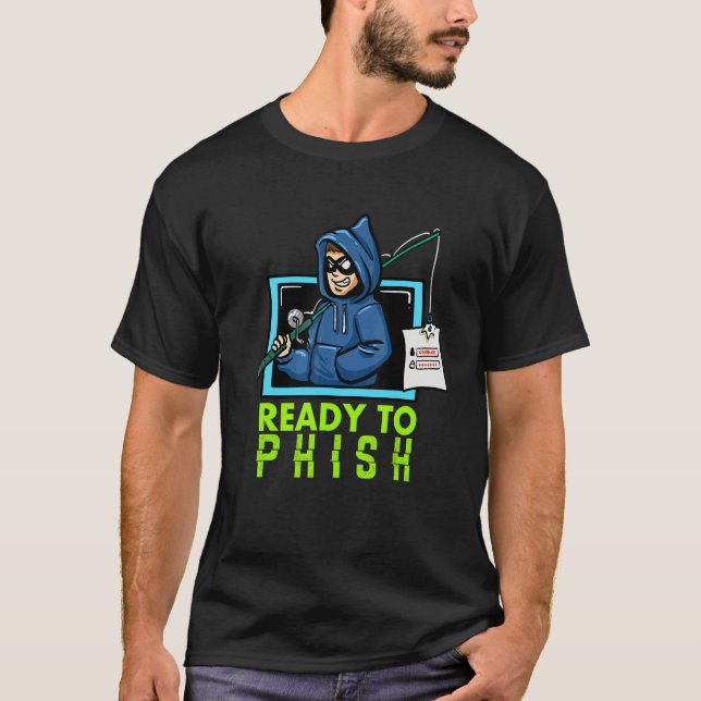 Cybersecurity Computer Hacking Ready To Phish Hack T-Shirt (Front)
