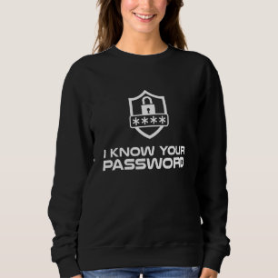 Cybersecurity Hacker I Know Your Password It Suppo Sweatshirt