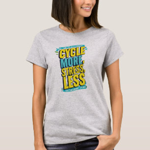 Cycle More Stress Less T-Shirt – Relaxing Bike