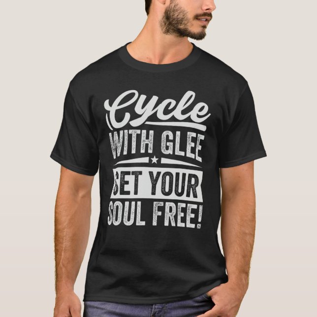 Cycle With Glee Set Your Soul Free   Biker T-Shirt (Front)