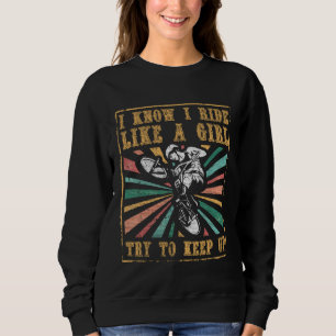 Cycling BMX Biker I Know I Ride Like A Girl Try To Sweatshirt