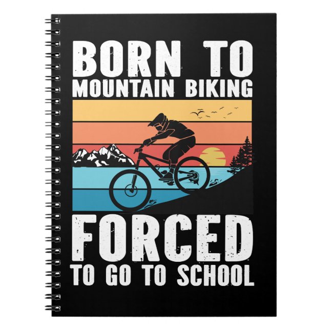 Cycling Born to Mountain Biking Forced to Go to Sc Notebook (Front)