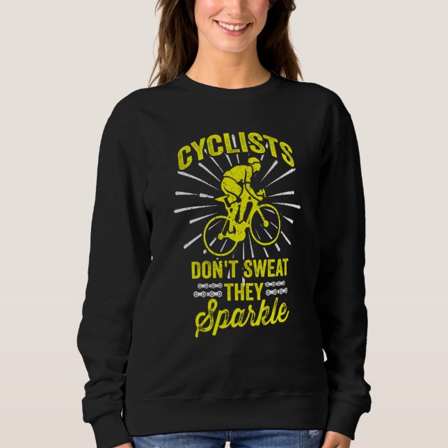 Cycling Cyclists Don't Sweat They Sparkle  1 Sweatshirt (Front)