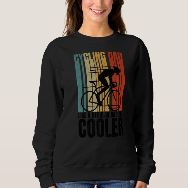 Cycling Dad Like A Regular Dad But Cooler  Father' Sweatshirt (Front)