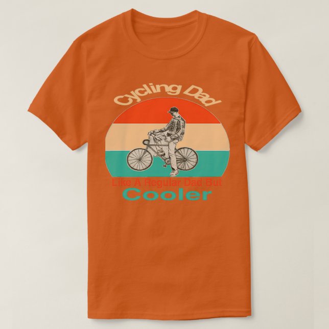 Cycling Dad Like A Regular Dad But Cooler TShirt C (Design Front)