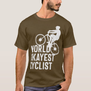 Cycling Design Worlds Okayest Cyclist  T-Shirt