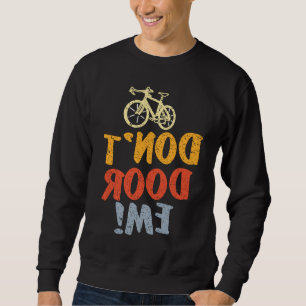 Cycling Dont Door Me Funny Cyclist Outdoors Bicycl Sweatshirt