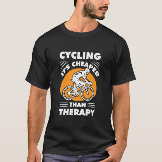 Cycling Is Cheaper Than A Therapy  Bike Outfit Des T-Shirt