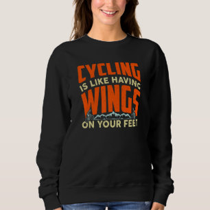 Cycling Is Like Having Wings On Your Feet Cycling  Sweatshirt