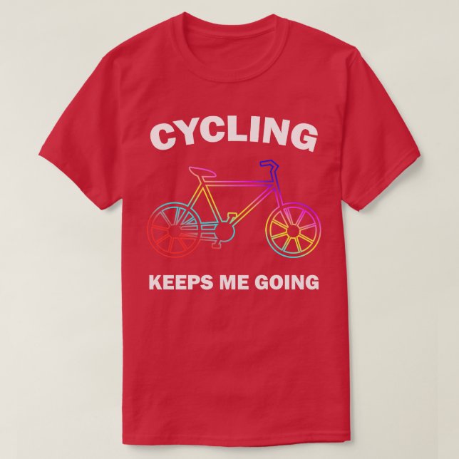 Cycling Keeps Me Going  T-Shirt (Design Front)