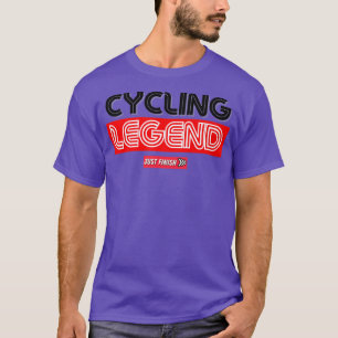 Cycling Legend- Cycling Motivation - Just Finish T-Shirt