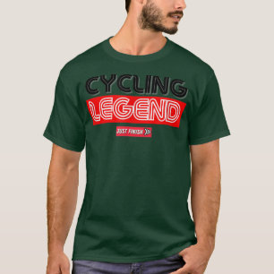 Cycling Legend- Cycling Motivation - Just Finish  T-Shirt