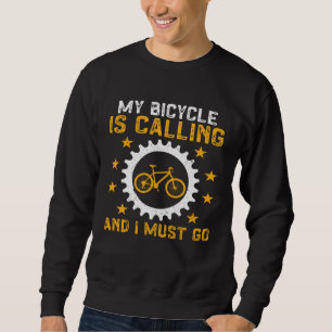 Cycling My Bicycle Is Calling And I Must Go Bike Sweatshirt