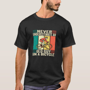 Cycling Never Underestimate An Old Guy On A Bicyc T-Shirt