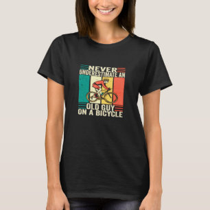 Cycling  Never Underestimate An Old Guy On A Bicyc T-Shirt