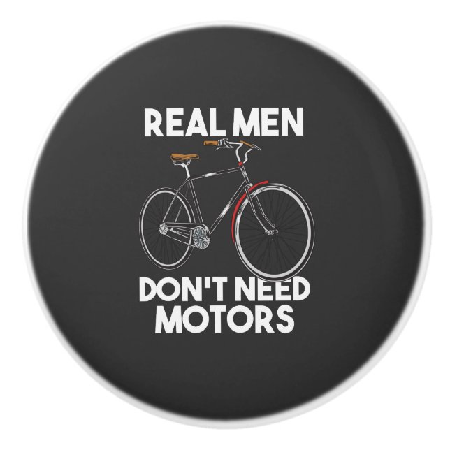 Cycling - Real Men Don't Need Motors Ceramic Knob (Front)