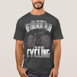 Cycling Retirement Plan T-Shirt
