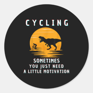 Cycling Sometimes You Just Need A Little Motivatio Classic Round Sticker