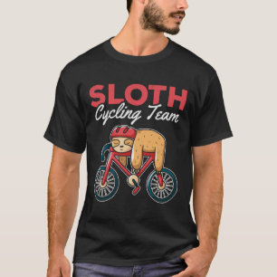 Cycling Team Slothh We Ll Get There When We Get Th T-Shirt
