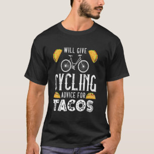 Cycling WILL GIVE CYCLING ADVICE FOR TACOS Funny R T-Shirt