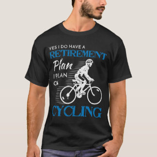 Cyclist Retirement Plan Cycling Bicycle Bike Ride T-Shirt