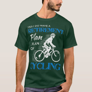 Cyclist Retirement Plan Cycling Bicycle Bike Ride  T-Shirt