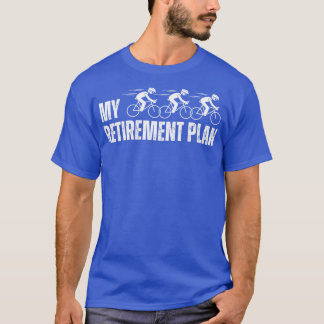 Cyclist Retirement Retired Bike My Retirement Plan T-Shirt