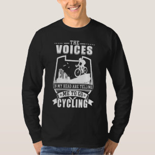 Cyclist The Voices In My Head Are Telling Me To Go T-Shirt