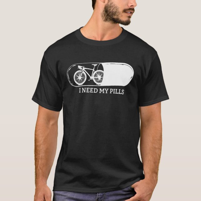 Cyclocross Roadbike Cyclist Biker I Need My Pills T-Shirt (Front)