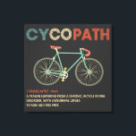 Cycopath Funny Cycling for Cyclists and Bikers Canvas Print<br><div class="desc">Whether you're a cyclist or triathlete into road racing, biking, cyclocross, cycle, mountain biking or just like to ride your bicycle, this cyclopath shirt is for you. A funny gift for any biker or cyclist's birthday or Christmas gift idea Cycopath shirt funny oad cyclists, bicycle riders, bicyclists, road riders, bikers,...</div>