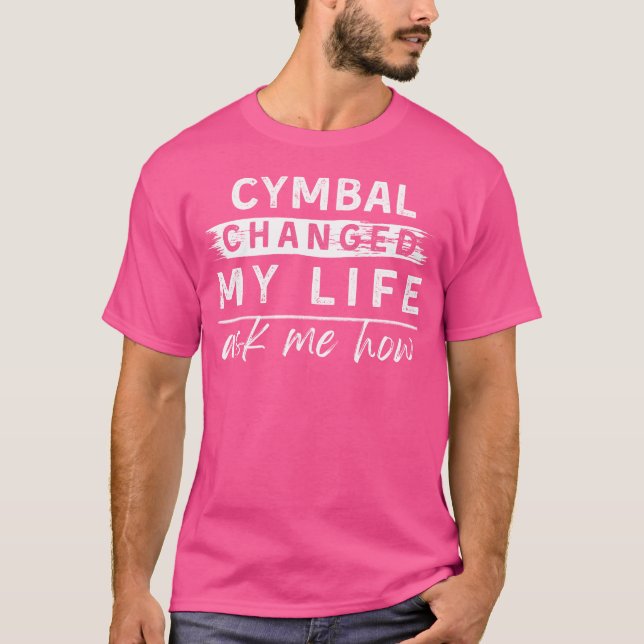 Cymbal Changed My Life Funny Tee - Ask Me How Shir (Front)