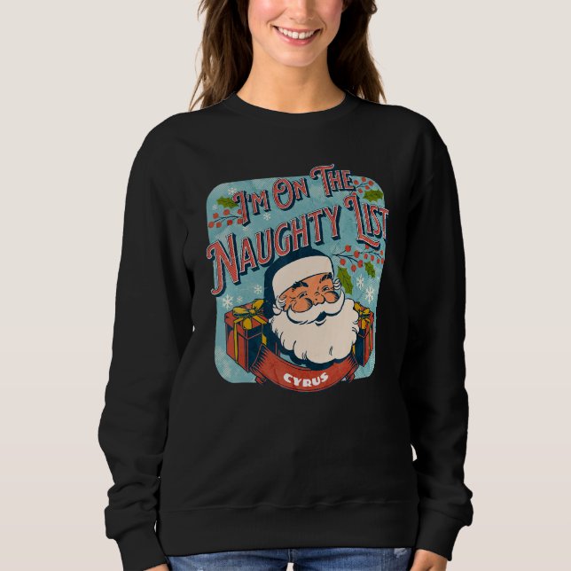 Cyrus Christmas Naughty List   Santa xmas holiday Sweatshirt (Front)