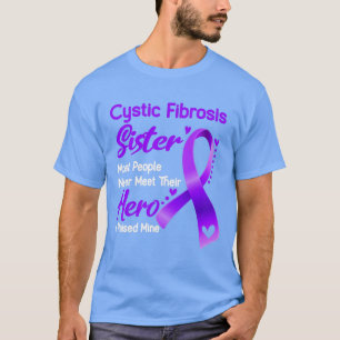 Cystic Fibrosis Sister Most People Never Meet Thei T-Shirt