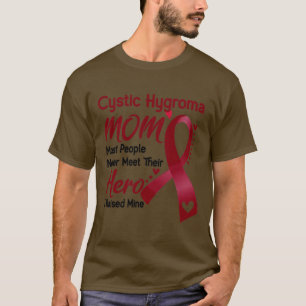 Cystic Hygroma MOM Most People Never Meet Their He T-Shirt