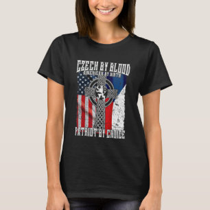 Czech By Blood American By Birth Patriot By Choice T-Shirt