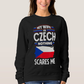 Czech Republic Czech Flag My Wife Is Czech Nothing Sweatshirt