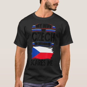 Czech Republic Czech Flag My Wife Is Czech Nothing T-Shirt