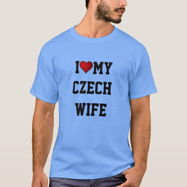 CZECH REPUBLIC: I LOVE MY CZECH WIFE T-Shirt (Front)
