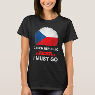 Czech Republic Is Calling I Must Go Czech Flag Her T-Shirt
