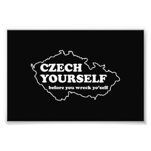 Czech Yourself Before You Wreck Yo’self Photo Print