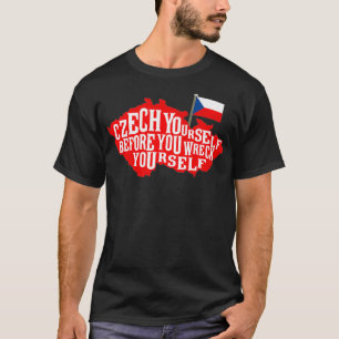 Czech Yourself Before You Wreck Yourself Flag Prem T-Shirt