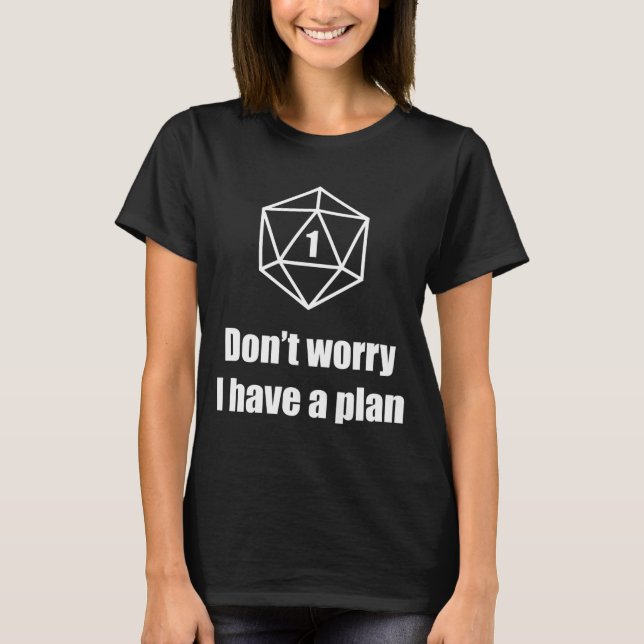D20 Fail Dont Worry I Have A Plan  T-Shirt (Front)